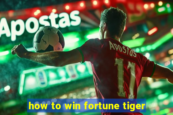 how to win fortune tiger