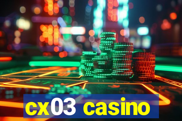 cx03 casino