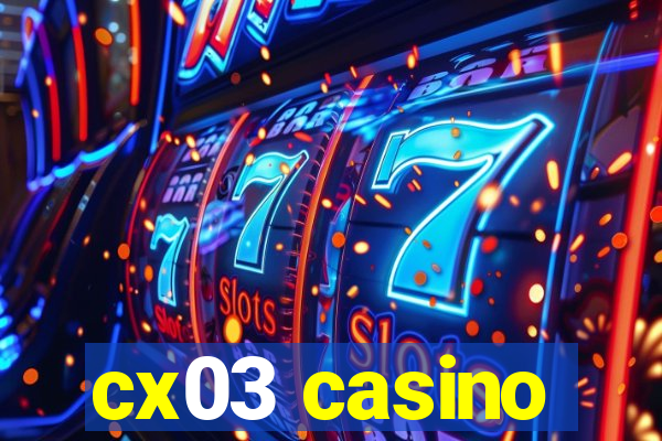 cx03 casino