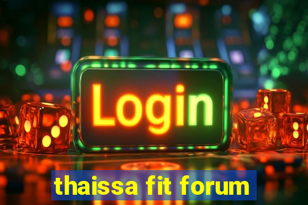 thaissa fit forum