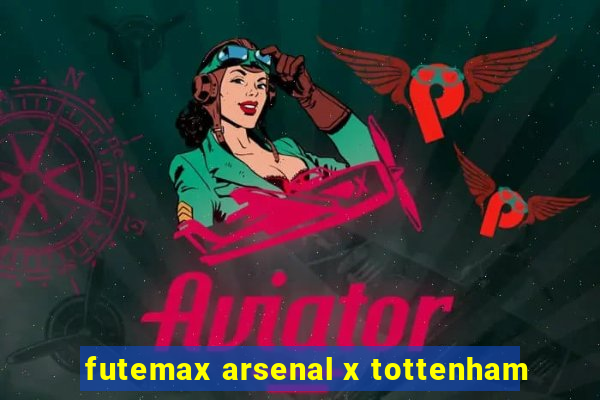 futemax arsenal x tottenham