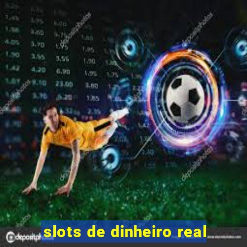 slots de dinheiro real