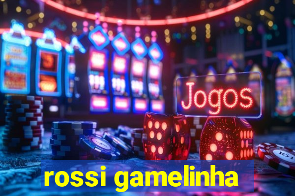 rossi gamelinha