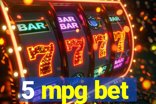 5 mpg bet