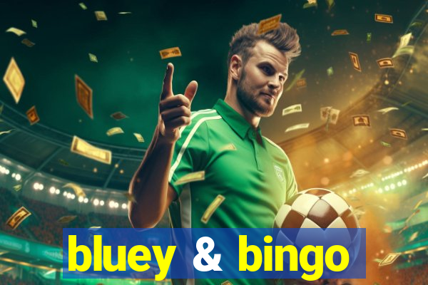 bluey & bingo