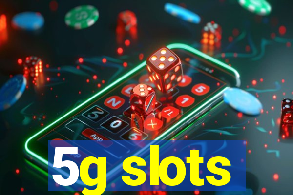 5g slots