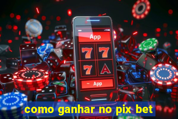 como ganhar no pix bet