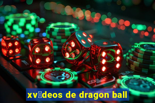 xv铆deos de dragon ball