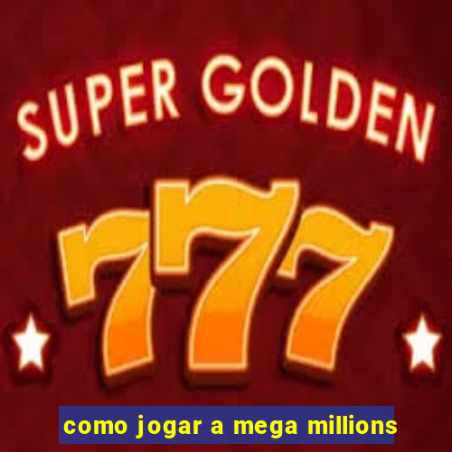 como jogar a mega millions