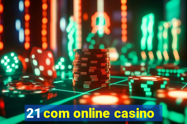 21 com online casino