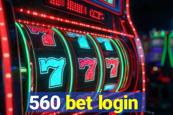 560 bet login