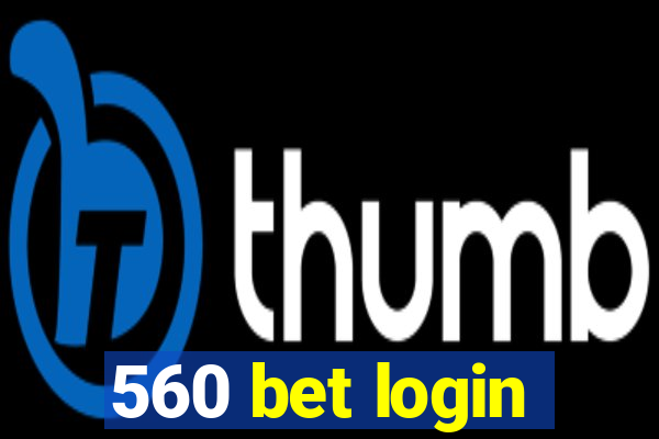 560 bet login