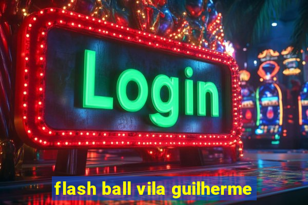 flash ball vila guilherme