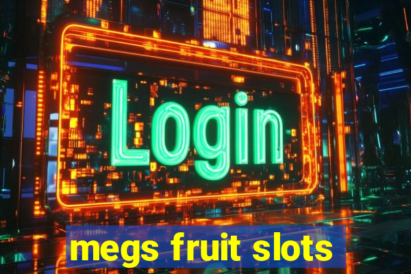 megs fruit slots