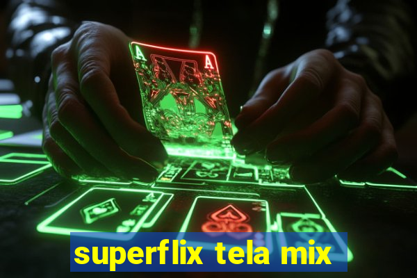 superflix tela mix