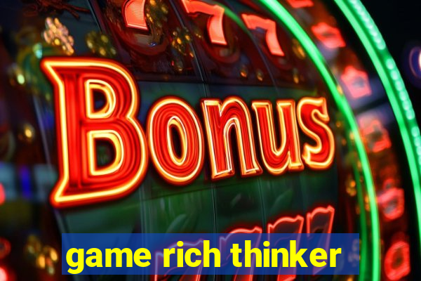 game rich thinker