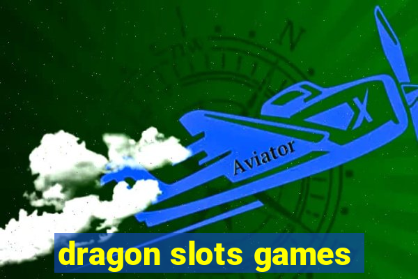 dragon slots games