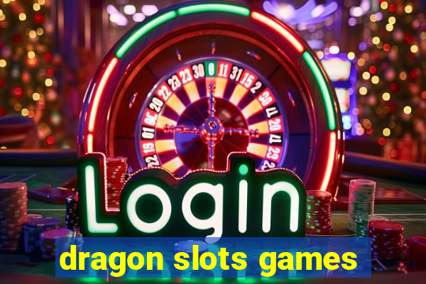 dragon slots games