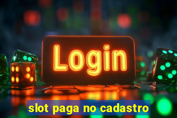 slot paga no cadastro