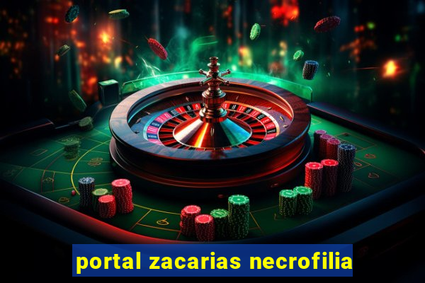 portal zacarias necrofilia