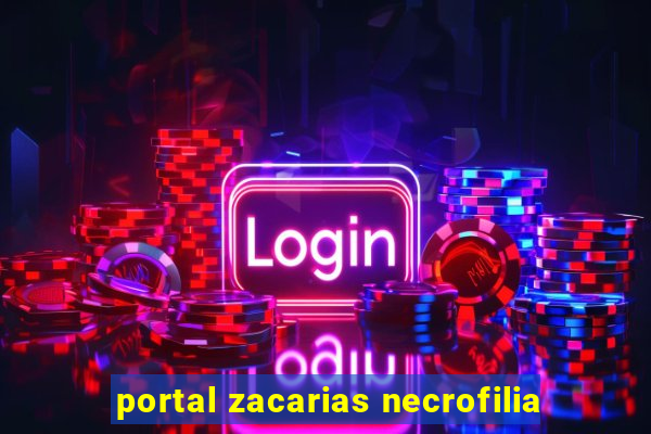 portal zacarias necrofilia