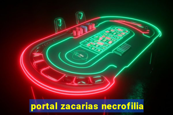 portal zacarias necrofilia