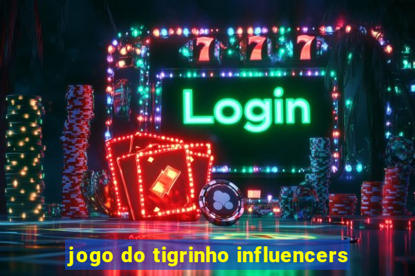 jogo do tigrinho influencers