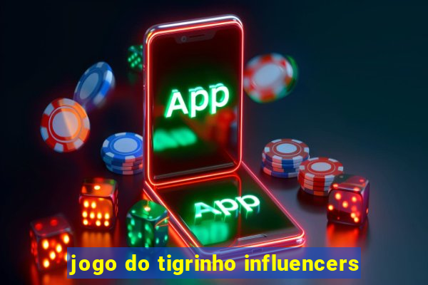 jogo do tigrinho influencers