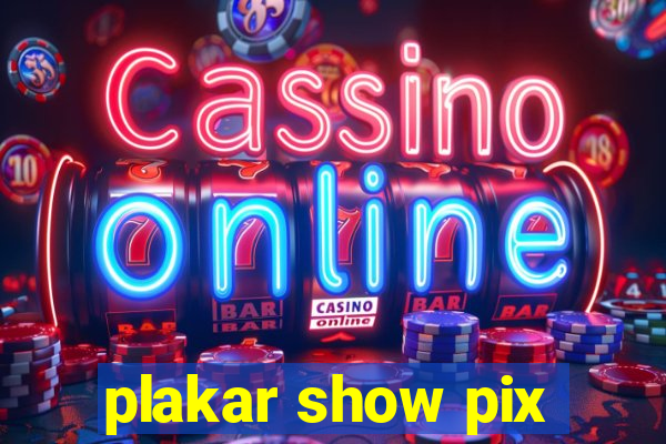 plakar show pix