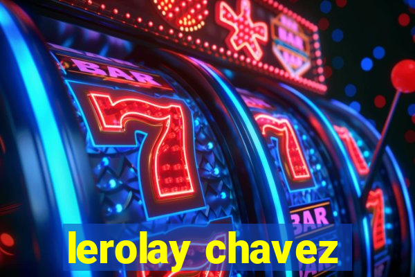 lerolay chavez