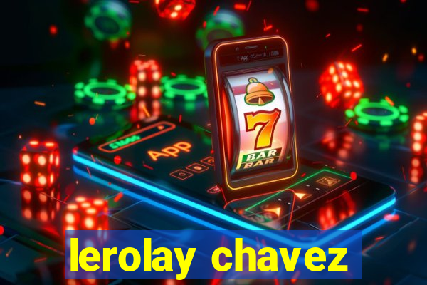 lerolay chavez