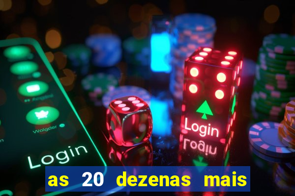 as 20 dezenas mais atrasadas da federal