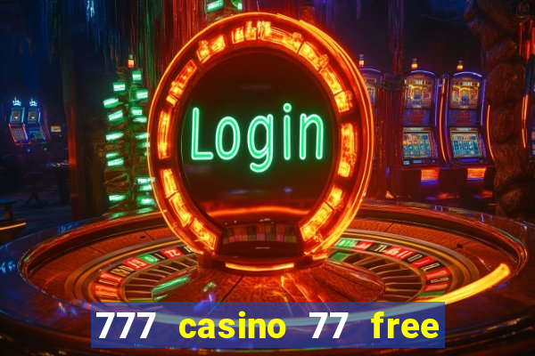 777 casino 77 free spins no deposit