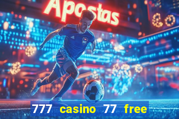 777 casino 77 free spins no deposit