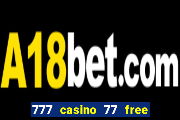 777 casino 77 free spins no deposit