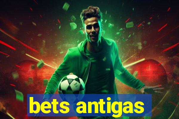 bets antigas