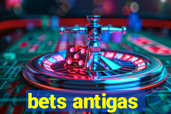 bets antigas