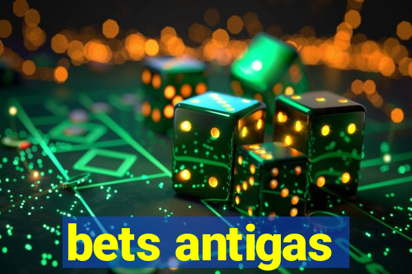 bets antigas