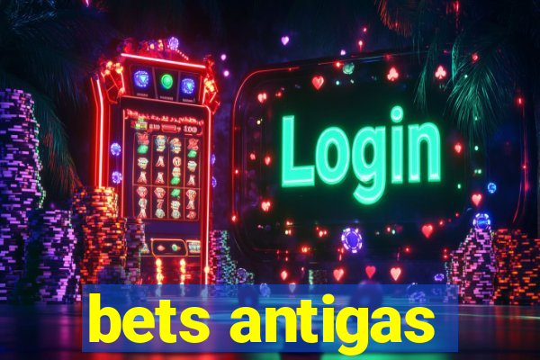 bets antigas