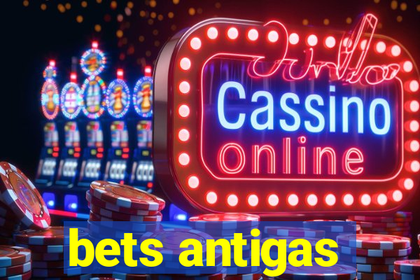 bets antigas