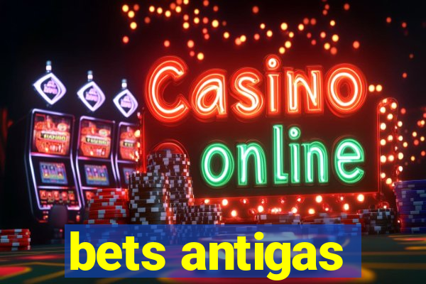 bets antigas