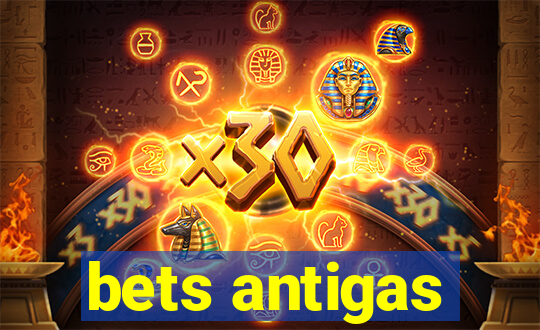 bets antigas