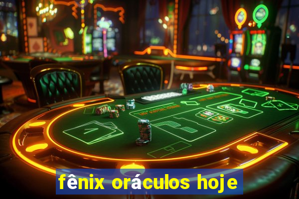 fênix oráculos hoje