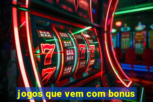 jogos que vem com bonus