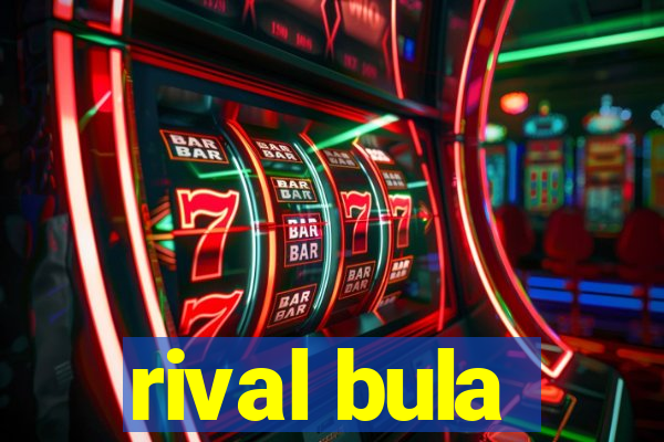 rival bula