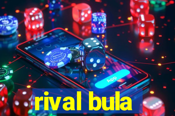 rival bula