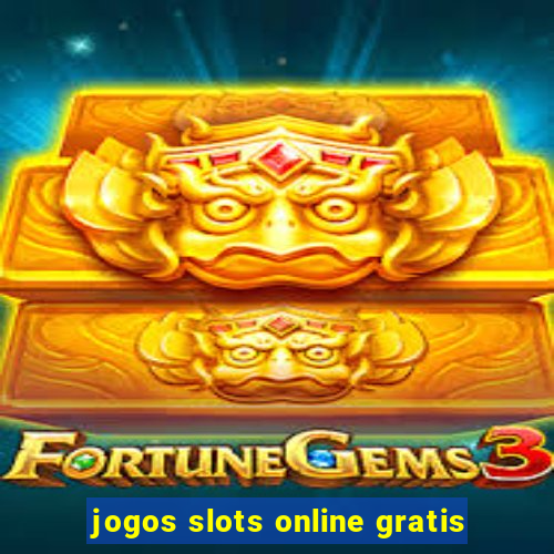 jogos slots online gratis