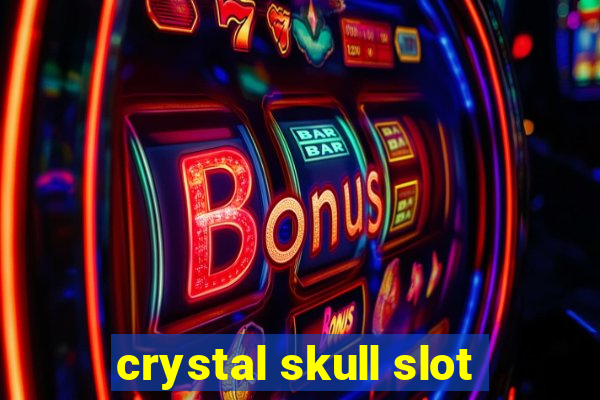 crystal skull slot