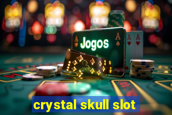 crystal skull slot