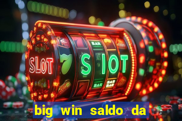 big win saldo da conta now